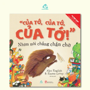 “Của tớ, của tớ, của tớ!” Nhím Nói Chẳng Chần Chờ - Ehomebooks