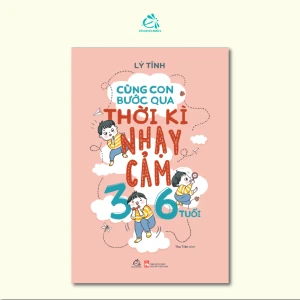Cùng Con Bước Qua Thời Kỳ Nhạy Cảm 3 - 6 Tuổi - Ehomebooks
