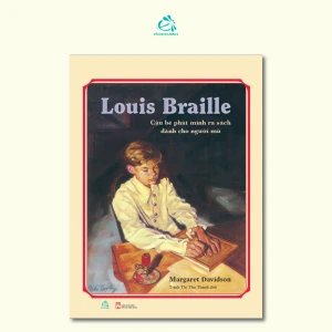 Louis Braille Cậu Bé Phát Minh Ra Sách Dành Cho Người Mù