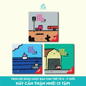 Trọn bộ Ehon Nhật Bản cho bé 0 - 3 tuổi: Hãy cẩn thận nhé! (3 tập) - Ehomebooks