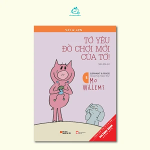 Voi & Lợn - Elephant & Piggie - Tập 5: Tớ Yêu Đồ Chơi Mới Của Tớ! - I Love My New Toy! - Ehomebooks