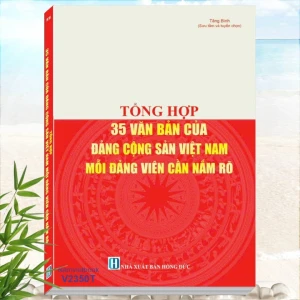 Tổng Hợp 35 Văn Bản của Đảng Cộng Sản Việt Nam - Mỗi Đảng Viên Cần Nắm Rõ
