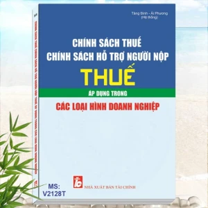 Sách Chính Sách Thuế - Chính Sách Hỗ Trợ Người Nộp Thuế Áp Dụng Trong Các Loại Hình Doanh Nghiệp