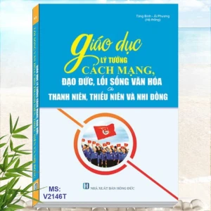 Sách Giáo Dục Lý Tưởng Cách Mạng, Đạo Đức, Lối Sống Văn Hóa Cho Thanh Niên