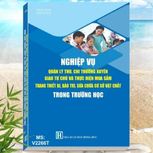 Sách Nghiệp Vụ Quản Lý Thu Chi và Mua Sắm Trang Thiết Bị, Bảo Trì, Sửa chữa Cơ Sở Vật Chất Trường Học