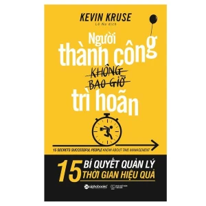 Người Thành Công Không Bao Giờ Trì Hoãn