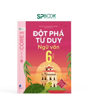 Đột phá tư duy Ngữ văn 6 - Tập 1 ( Theo Bộ Cánh Diều)