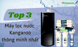 Top 3 Máy Lọc Nước Thông Minh Hiện Đại Nhất Của Kangaroo Hiện Nay