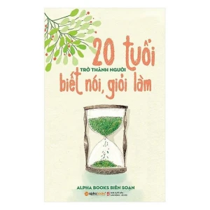 20 tuổi trở thành người biết nói giỏi làm - Bản Quyền