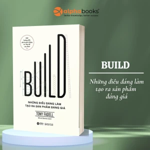 Build - Những Điều Đáng Làm Tạo Ra Sản Phẩm Đáng Giá