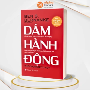 Dám hành động (Tác giả Ben S. Bernanke cựu Chủ tịch Fed - cục dự trữ liên bang Mỹ