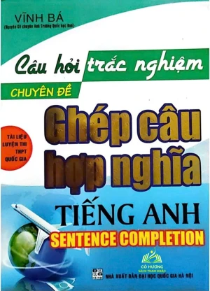 Sách Bổ Trợ - Câu Hỏi Trắc Nghiệm Chuyên Đề Ghép Câu Hợp Nghĩa Tiếng Anh
