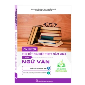 Sách - Ôn luyện thi tốt nghiệp THPT năm 2024 Môn Ngữ Văn