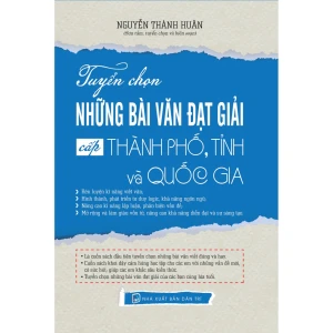 Sách - Tuyển Chọn Những Bài Văn Đạt Giải Cấp Thành Phố, Tỉnh Và Quốc Gia - KV
