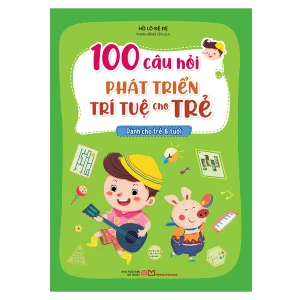 Sách: 100 Câu Hỏi Phát Triển Trí Tuệ Cho Trẻ - Dành Cho Trẻ 6 Tuổi