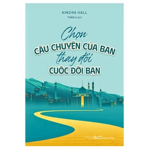 Sách: Chọn Câu Chuyện Của Bạn, Thay Đổi Cuộc Đời Bạn