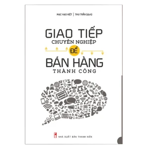 Sách: Giao Tiếp Chuyên Nghiệp Để Bán Hàng Thành Công (Tái Bản)