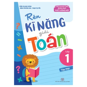 Sách: Rèn Kĩ Năng Giải Toán Lớp 1 - Tập 1 (Theo Chương Trình Giáo Dục Phổ Thông Mới)