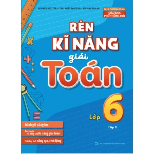 Sách: Rèn Kĩ Năng Giải Toán Lớp 6 - Tập 1 (Theo Chương Trình Giáo Dục Phổ Thông Mới)