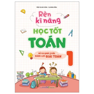 Sách: Rèn Kĩ Năng Học Tốt Toán - Lớp 1 (TB)