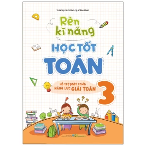 Sách: Rèn Kĩ Năng Học Tốt Toán - Lớp 3 (Tái Bản)