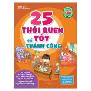 Sách: Rèn Luyện Kĩ Năng Sống Dành Cho Học Sinh - 25 Thói Quen Tốt Để Thành Công (Tái Bản)
