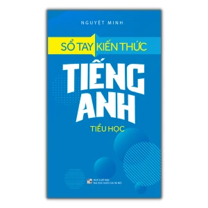 Sách: Sổ Tay Kiến Thức Tiếng Anh Tiểu Học (Tái Bản)