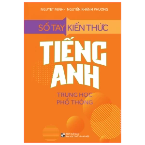Sách: Sổ Tay Kiến Thức Tiếng Anh Trung Học Phổ Thông (Tái Bản)