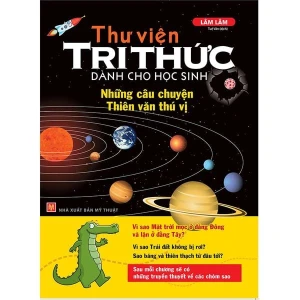 Sách: Thư Viện Tri Thức Dành Cho Học Sinh - Những Câu Chuyện Thiên Văn Thú Vị (Tái Bản)