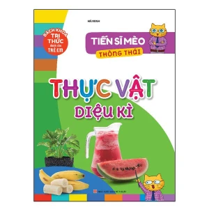 Sách: Tiến Sĩ Mèo Thông Thái - Thực Vật Diệu Kì