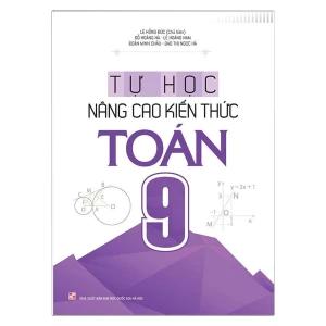 Sách: Tự Học - Nâng Cao Kiến Thức Toán 9 (Tái Bản)