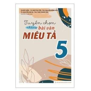 Sách: Tuyển Chọn Những Bài Văn Miêu Tả - Lớp 5 (Tái Bản)