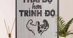 Tranh Động Lực Khắc Laser Thái Độ Hơn Trình Độ