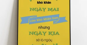 Tranh Treo Tường Hôm Nay Khó Khăn, Ngày Mai Còn Khó Khăn Hơn Nhưng Ngày Kia Sẽ Là Ngày Tuyệt Vời