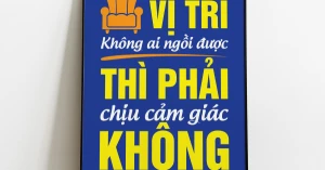 Tranh Treo Tường Muốn Ngồi Vị Trí Không Ai Ngồi Được Thì Phải Chịu Cảm Giác Không Ai Chịu Được