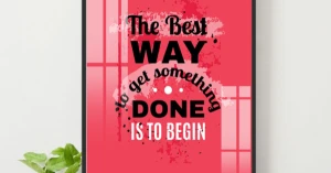 Tranh Treo Tường The Best Way To Get Something Done Is To Begin