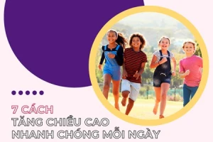 7 Cách tăng chiều cao nhanh chóng mỗi ngày