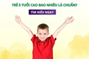 Trẻ 5 tuổi cao bao nhiêu là chuẩn?