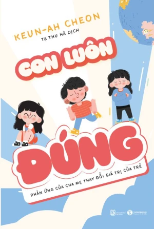 Con luôn đúng - Phản ứng của cha mẹ thay đổi giá trị của trẻ Nhà sách Thái Hà