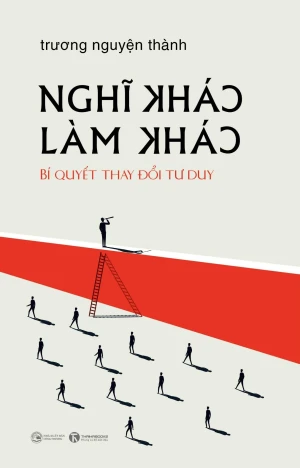 Nghĩ khác - Làm khác (Bìa mềm)