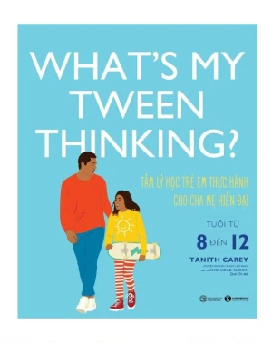 What s my tween thinking? Tâm lý học trẻ em thực hành cho cha mẹ hiện đại có con tuổi từ 8 đến 12 Nhà sách Thái Hà