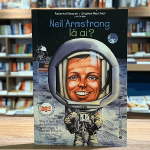 Bộ Sách Chân Dung Những Người Làm Thay Đổi Thế Giới - Neil Armstrong Là Ai?
