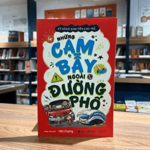 Sách Kỹ Năng Sinh Tồn Cho Trẻ (Tập 4): Những cạm bẫy ngoài đường phố