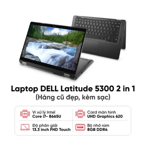 Laptop DELL Latitude 5300 2 in 1 / I7- 8665U / 8GB RAM / 256GB SSD / Màn 13.3 inch FHD Cảm ứng / Xoay gập 360 độ / Kèm sạc - Hàng cũ đẹp