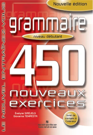 450 Nouveaux Exercices: Grammaire Débutant