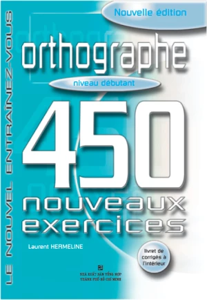 450 Nouveaux Exercices: Orthographe Débutant