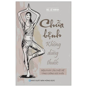 Chữa Bệnh Không Dùng Thuốc - Biện Pháp Cần Thiết Để Tăng Cường Sức Khỏe