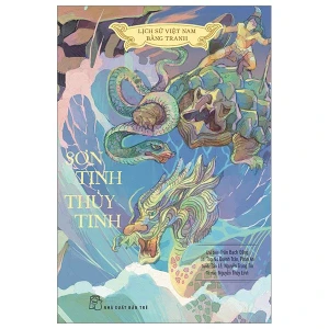 Lịch Sử Việt Nam Bằng Tranh: Sơn Tinh - Thủy Tinh (Bản Màu, Bìa Mềm)