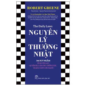 Robert Greene. Nguyên Lý Thường Nhật: 366 Suy Ngẫm Về Quyền Lực, Quyến Rũ, Làm Chủ, Chiến Lược, Và Bản Chất Con Người