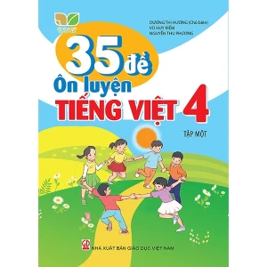 35 Đề Ôn Luyện Tiếng Việt Lớp 4 Tập 1 (Kết Nối Tri Thức Với Cuộc Sống)
